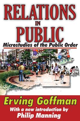 Relations in Public: Microstudies of the Public Order by Erving Goffman