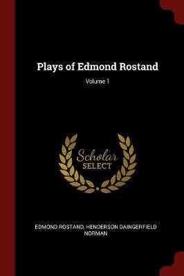 Plays of Edmond Rostand; Volume 1 book