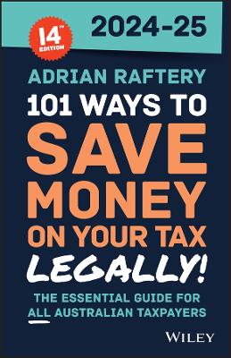 101 Ways to Save Money on Your Tax - Legally! 2024 - 2025 by Adrian Raftery