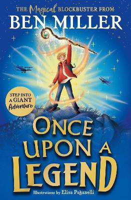 Once Upon a Legend: a blockbuster adventure from the author of The Day I Fell into a Fairytale by Ben Miller