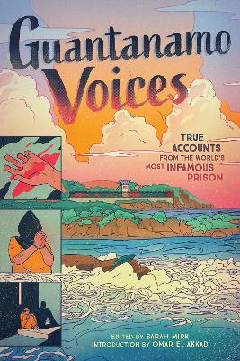 Guantanamo Voices: True Accounts from the World’s Most Infamous Prison book