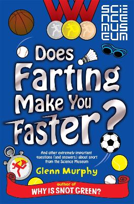 Does Farting Make You Faster?: And Other Incredibly Important Questions and Answers about Sport from the Science Museum by Glenn Murphy