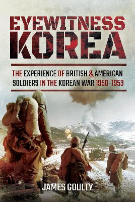 Eyewitness Korea: The Experience of British and American Soldiers in the Korean War 1950-1953 book