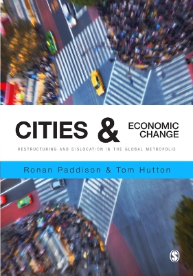 Cities and Economic Change: Restructuring and Dislocation in the Global Metropolis by Ronan Paddison