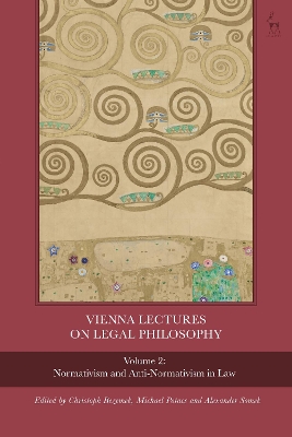 Vienna Lectures on Legal Philosophy, Volume 2: Normativism and Anti-normativism in Law by Dr Christoph Bezemek