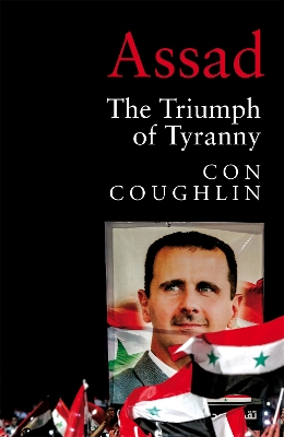 Assad: The Triumph of Tyranny by Con Coughlin