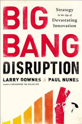 Big Bang Disruption by Larry Downes