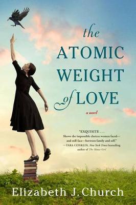 The Atomic Weight of Love by Elizabeth J Church
