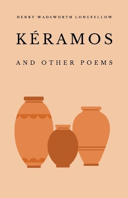 Kéramos and Other Poems by Henry Wadsworth Longfellow