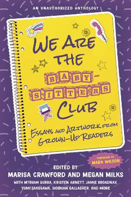 We Are the Baby-Sitters Club: Essays and Artwork from Grown-Up Readers book