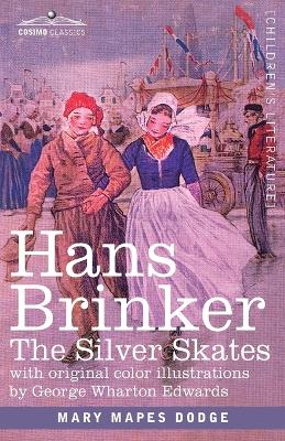 Hans Brinker: The Silver Skates, A Story of Life in Holland by Mary Mapes Dodge