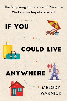 If You Could Live Anywhere: The Surprising Importance of Place in a Work-from-Anywhere World book