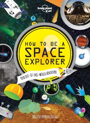 How to be a Space Explorer by Lonely Planet Kids