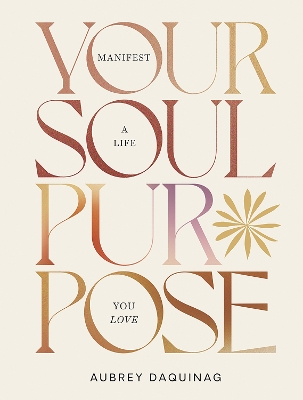 Your Soul Purpose: Manifest a Life You Love book