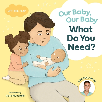 Our Baby, Our Baby, What Do You Need?: A Dr Golly Lift-the-Flap book book