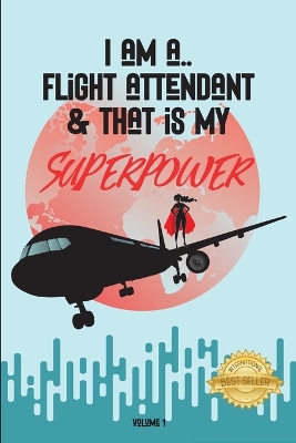 I Am a Flight Attendant & That Is My Superpower book