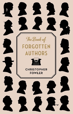 The The Book of Forgotten Authors by Christopher Fowler