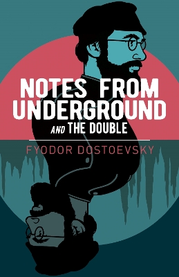 Notes from Underground and The Double by Fyodor Dostoyevsky