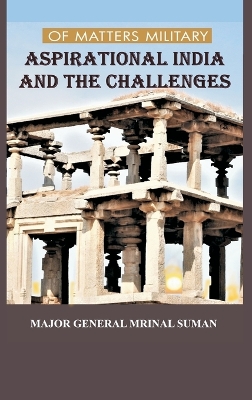 OF MATTERS MILITARY ASPIRATIONAL INDIA AND THE CHALLENGES by Mrinal Suman