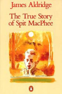 The The True Story of Spit Macphee by James Aldridge