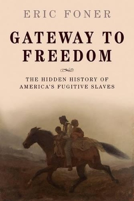 Gateway to Freedom: The Hidden History of America's Fugitive Slaves book