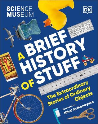 The Science Museum A Brief History of Stuff: The Extraordinary Stories of Ordinary Objects book