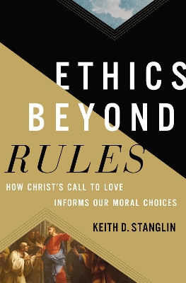 Ethics beyond Rules: How Christ’s Call to Love Informs Our Moral Choices book