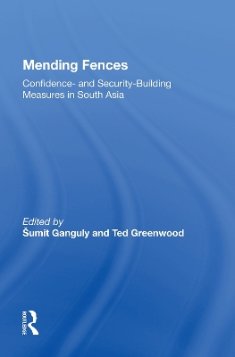 Mending Fences: Confidence- And Security-building Measures In South Asia by Sumit Ganguly