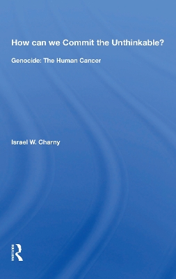 How Can We Commit The Unthinkable?: Genocide: The Human Cancer book