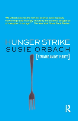 Hunger Strike: The Anorectic's Struggle as a Metaphor for our Age by Susie Orbach