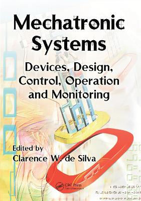 Mechatronic Systems: Devices, Design, Control, Operation and Monitoring book