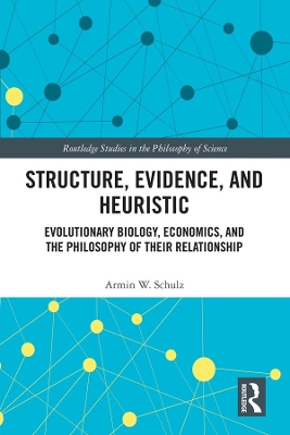 Structure, Evidence, and Heuristic: Evolutionary Biology, Economics, and the Philosophy of Their Relationship book