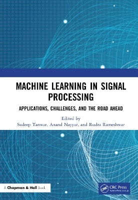 Machine Learning in Signal Processing: Applications, Challenges, and the Road Ahead by Sudeep Tanwar