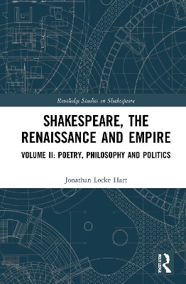 Shakespeare, the Renaissance and Empire: Volume II: Poetry, Philosophy and Politics book