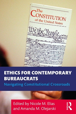 Ethics for Contemporary Bureaucrats: Navigating Constitutional Crossroads by Nicole Elias