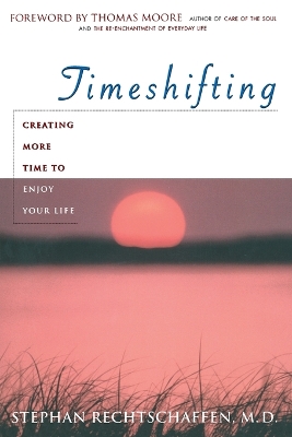 Time Shifting: Creating More Time to Enjoy Your Life book