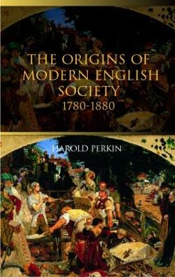 The Origins of Modern English Society by Harold Perkin