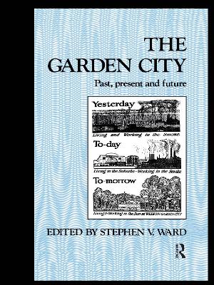 The The Garden City: Past, present and future by Stephen Ward