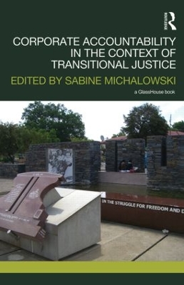 Corporate Accountability in the Context of Transitional Justice by Sabine Michalowski