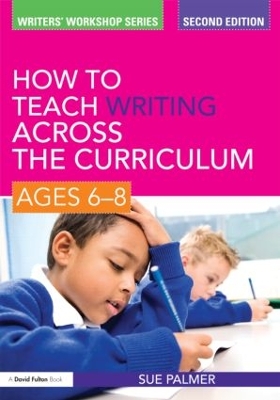 How to Teach Writing Across the Curriculum: Ages 6-8 book