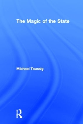 The Magic of the State by Michael Taussig