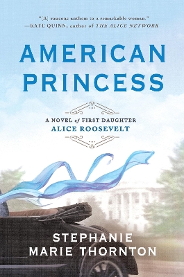 American Princess: A Novel of First Daughter Alice Roosevelt book
