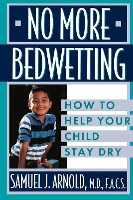No More Bedwetting by Samuel J Arnold