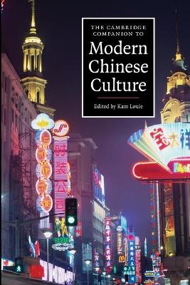 The Cambridge Companion to Modern Chinese Culture by Kam Louie