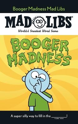 Booger Madness Mad Libs: World's Greatest Word Game book