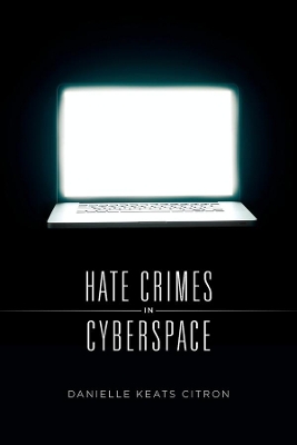 Hate Crimes in Cyberspace by Danielle Keats Citron