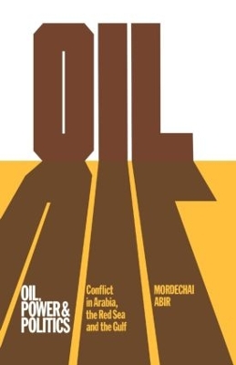Oil, Power and Politics by Mordechai Abir