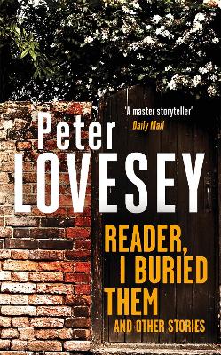 Reader, I Buried Them and Other Stories by Peter Lovesey