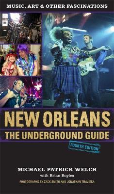 New Orleans: The Underground Guide by Michael Patrick Welch