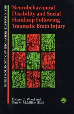 Neurobehavioural Disability and Social Handicap Following Traumatic Brain Injury by Tom McMillan